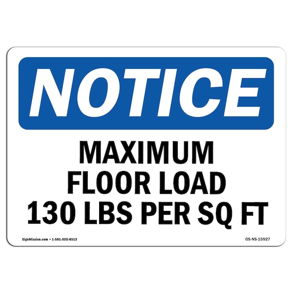 Safety Sign, OSHA Notice, 18" Height, NOTICE Maximum Floor Loading 130 Lbs Per Sq Ft Sign, Landscape